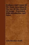 Ordinary and Canon of the Mass, According to the Use of the Church of Sarum - Translated. with Introduction and Notes