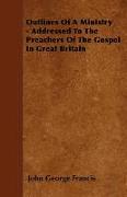 Outlines of a Ministry - Addressed to the Preachers of the Gospel in Great Britain