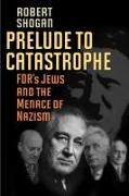 Prelude to Catastrophe: Fdr's Jews and the Menace of Nazism