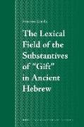 The Lexical Field of the Substantives of "gift" in Ancient Hebrew