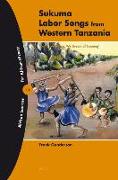 Sukuma Labor Songs from Western Tanzania: 'We Never Sleep, We Dream of Farming'