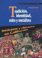 Tradicin, Identidad, Mito y Metfora. Mexicanos y Chicanos En California