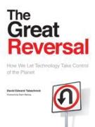 The Great Reversal: How We Let Technology Take Control of the Planet