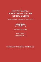A Dictionary of English and Welsh Surnames, with Special American Instances. in Two Volumes. Volume I, Surnames A-I