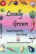 Locally Grown: Recipes Inspired by Local Living