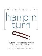 Hairpin Turn Workbook: Trusting Your Heart's Direction in Leadership and Life