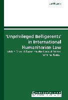 'Unprivileged Belligerents' in International Humanitarian Law