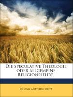 Die Speculative Theologie Oder Allgemeine Religionslehre