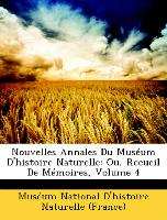 Nouvelles Annales Du Muséum D'histoire Naturelle: Ou, Recueil De Mémoires, Volume 4