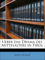 Ueber Das Drama Des Mittelalters in Tirol