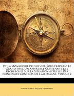 De La Monarchie Prussienne, Sous Frédéric Le Grand: Avec Un Appendice Contenant Des Recherches Sur La Situation Actuelle Des Principales Contrées De L'allemagne, Volume 2