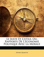 Le Juste Et L'utile, Ou, Rapports De L'économie Politique Avec La Morale