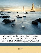 Nouvelles Lettres Édifiantes Des Missions De La Chine Et Des Indes Orientales, Volume 8