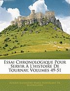 Essai Chronologique Pour Servir À L'histoire De Tournay, Volumes 49-51