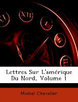 Lettres Sur L'amérique Du Nord, Volume 1