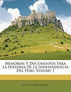 Memorias Y Documentos Para La Historia De La Independencia Del Perú, Volume 1