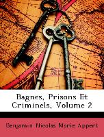 Bagnes, Prisons Et Criminels, Volume 2