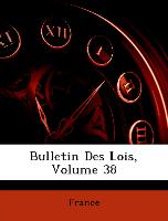 Bulletin Des Lois, Volume 38