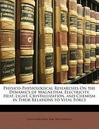 Physico-Physiological Researches On the Dynamics of Magnetism, Electricity, Heat, Light, Crystallization, and Chemism in Their Relations to Vital Force