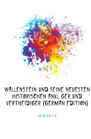 Wallenstein und seine neuesten historischen Ankläger und Vertheidiger