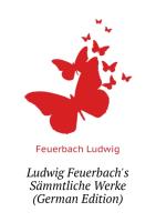 Ludwig Feuerbach's sämmtliche Werke. Erster Band