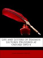 Life and Letters of Erasmus: Lectures Delivered at Oxford 1893-4