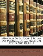Mémoires De La Société Royale Des Sciences, De L'agriculture Et Des Arts De Lille