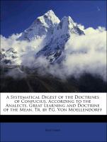 A Systematical Digest of the Doctrines of Confucius, According to the Analects, Great Learning and Doctrine of the Mean, Tr. by P.G. Von Moellendorff