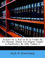 Histoire De La Guerre De La Vendée Et Des Chouans, Depuis Son Origine Jusqu'à La Pacification De 1800, Volume 2