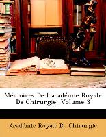 Mémoires De L'académie Royale De Chirurgie, Volume 3