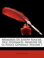 Mémoires De Joseph Fouché, Duc D'otrante, Ministre De La Police Générale, Volume 1