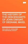 The History of the Descendants of John Dwight, of Dedham, Mass. Volume 1