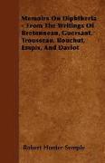 Memoirs on Diphtheria - From the Writings of Bretonneau, Guersant, Trousseau, Bouchut, Empis, and Daviot