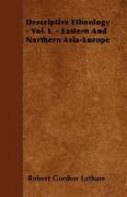 Descriptive Ethnology - Vol. I. - Eastern and Northern Asia-Europe