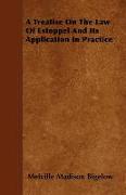 A Treatise on the Law of Estoppel and Its Application in Practice