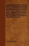 A Bibliographical Sketch Of The Aldine Press At Venice, Forming A Catalogue Of All Works Issued By Aldus And His Successors, From 1494 To 1597, And A