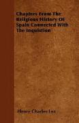 Chapters from the Religious History of Spain Connected with the Inquistion