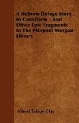 A Hebrew Deluge Story in Cuneiform - And Other Epic Fragments in the Pierpont Morgan Library