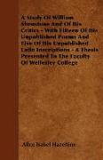 A Study Of William Shenstone And Of His Critics - With Fifteen Of His Unpublished Poems And Five Of His Unpublished Latin Inscriptions - A Thesis Pres