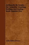 Arithmetic by Grades - For Inductive Teaching, Drilling and Testing - Book Number Five