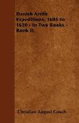 Danish Arctic Expeditions, 1605 to 1620 - In Two Books - Book II