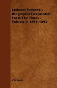 Eminent Persons - Biographies Reprinted from the Times - Volume V. 1891-1892