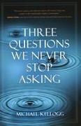 Three Questions We Never Stop Asking