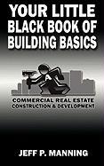 Your Little Black Book of Building Basics: Commercial Real Estate Construction & Development