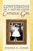 Confessions of a Not-So-Good Catholic Girl