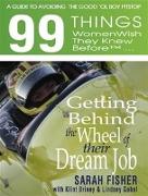 99 THINGS WOMEN WISH THEY KNEW BEFORE GETTING BEHIND THE WHEEL OF THEIR DREAM JOB