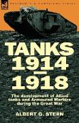 Tanks 1914-1918, the Development of Allied Tanks and Armoured Warfare During the Great War