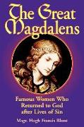 The Great Magdalens: Famous Women Who Returned to God After Lives of Sin