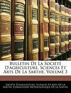 Bulletin De La Société D'agriculture, Sciences Et Arts De La Sarthe, Volume 3