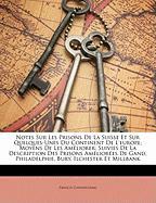 Notes Sur Les Prisons De La Suisse Et Sur Quelques-Unes Du Continent De L'europe, Moyens De Les Améliorer: Suivies De La Description Des Prisons Améliorées De Gand, Philadelphie, Bury, Ilchester Et Millbank